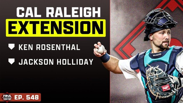 Ken Rosenthal and Jackson Holliday join; Mariners extend Cal Raleigh | Foul Territory